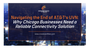 Navigating the End of AT&T’s UVN: Why Chicago Businesses Need a Reliable Connectivity Solution